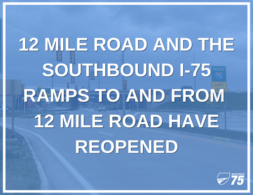 12 Mile Road and the ramps to and from Southbound I-75 have Reopened