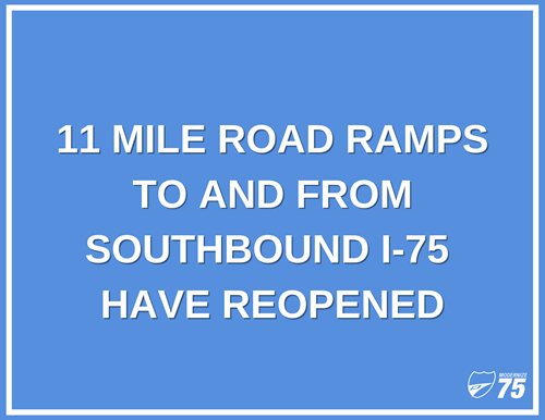 11 Mile Road to and from Southbound I-75 has Reopened!