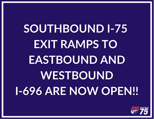 Southbound I-75 exit ramps to eastbound and westbound I-696 are now open